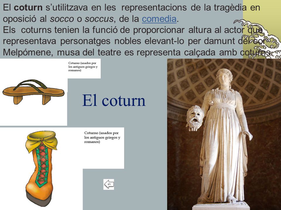 El coturn s’utilitzava en les representacions de la tragèdia en oposició al socco o soccus, de la comedia.