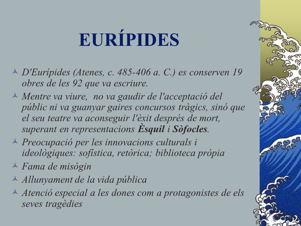 EURÍPIDES D Eurípides (Atenes, c a. C.) es conserven 19 obres de les 92 que va escriure.