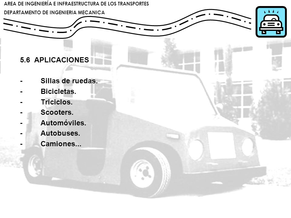 5.6 APLICACIONES - Sillas de ruedas. - Bicicletas. - Triciclos. - Scooters.