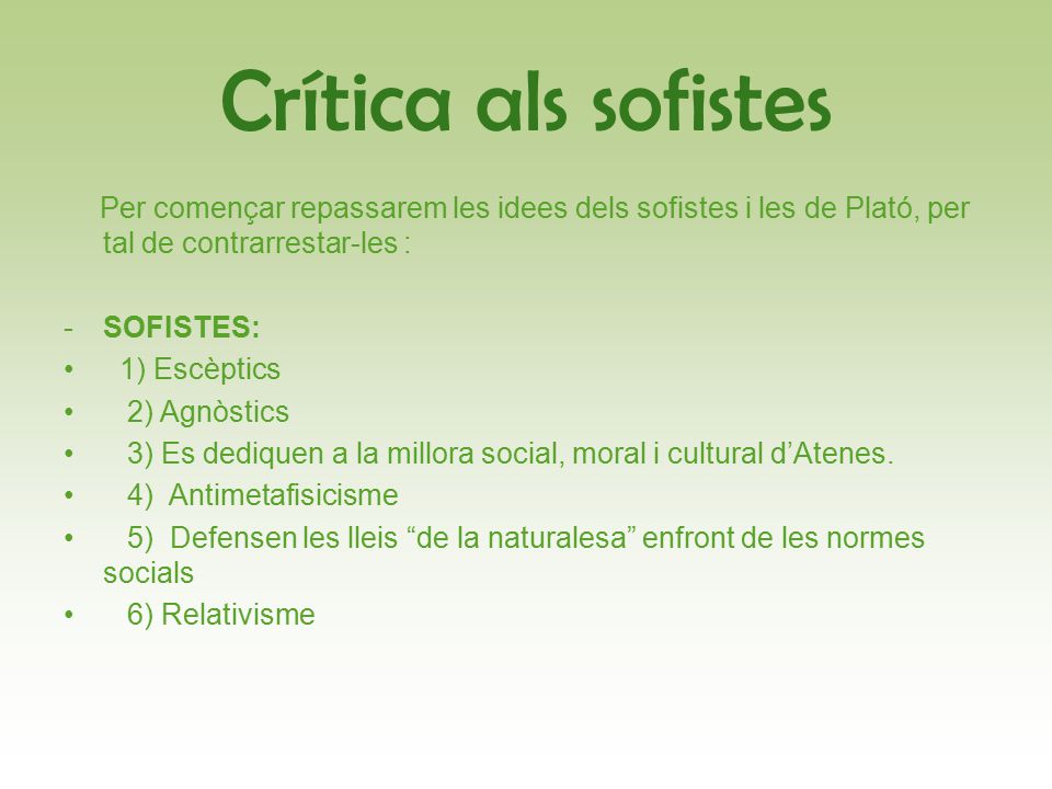 Crítica als sofistes SOFISTES: 1) Escèptics 2) Agnòstics