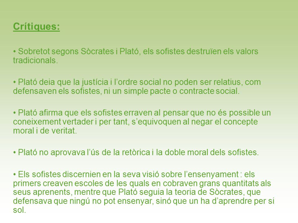Crítiques: Sobretot segons Sòcrates i Plató, els sofistes destruïen els valors tradicionals.