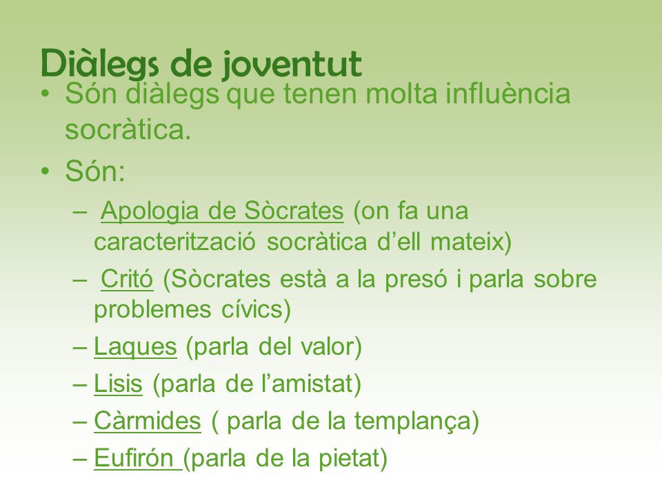 Diàlegs de joventut Són diàlegs que tenen molta influència socràtica.