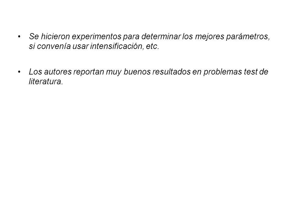 Se hicieron experimentos para determinar los mejores parámetros, si convenía usar intensificación, etc.