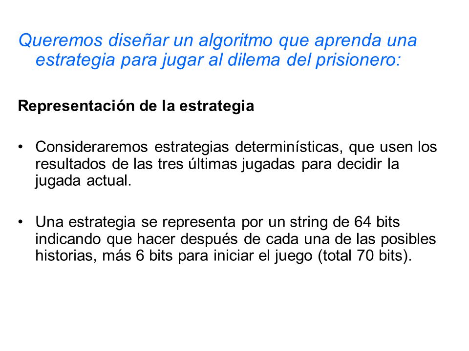 Queremos diseñar un algoritmo que aprenda una estrategia para jugar al dilema del prisionero: