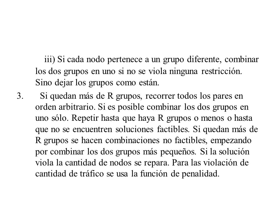 iii) Si cada nodo pertenece a un grupo diferente, combinar los dos grupos en uno si no se viola ninguna restricción. Sino dejar los grupos como están.