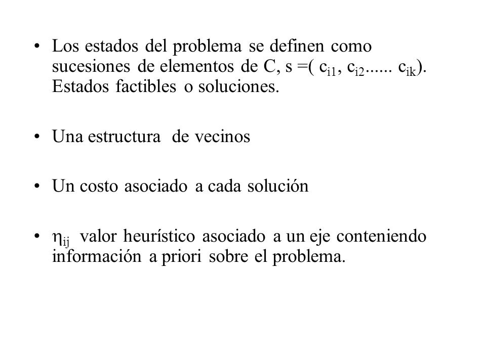 Los estados del problema se definen como sucesiones de elementos de C, s =( ci1, ci cik). Estados factibles o soluciones.