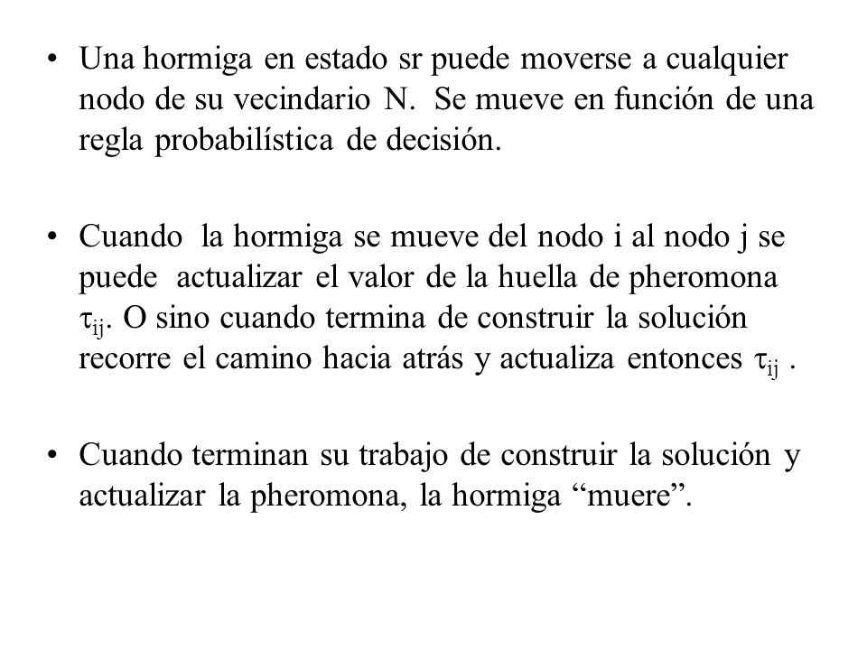 Una hormiga en estado sr puede moverse a cualquier nodo de su vecindario N. Se mueve en función de una regla probabilística de decisión.