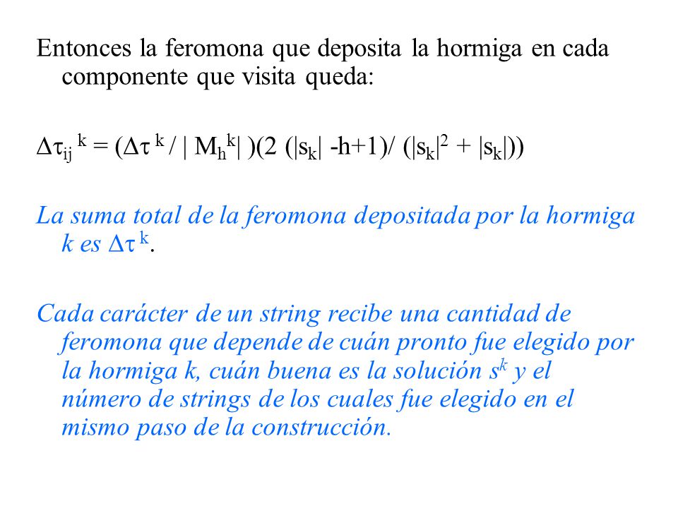 Entonces la feromona que deposita la hormiga en cada componente que visita queda: