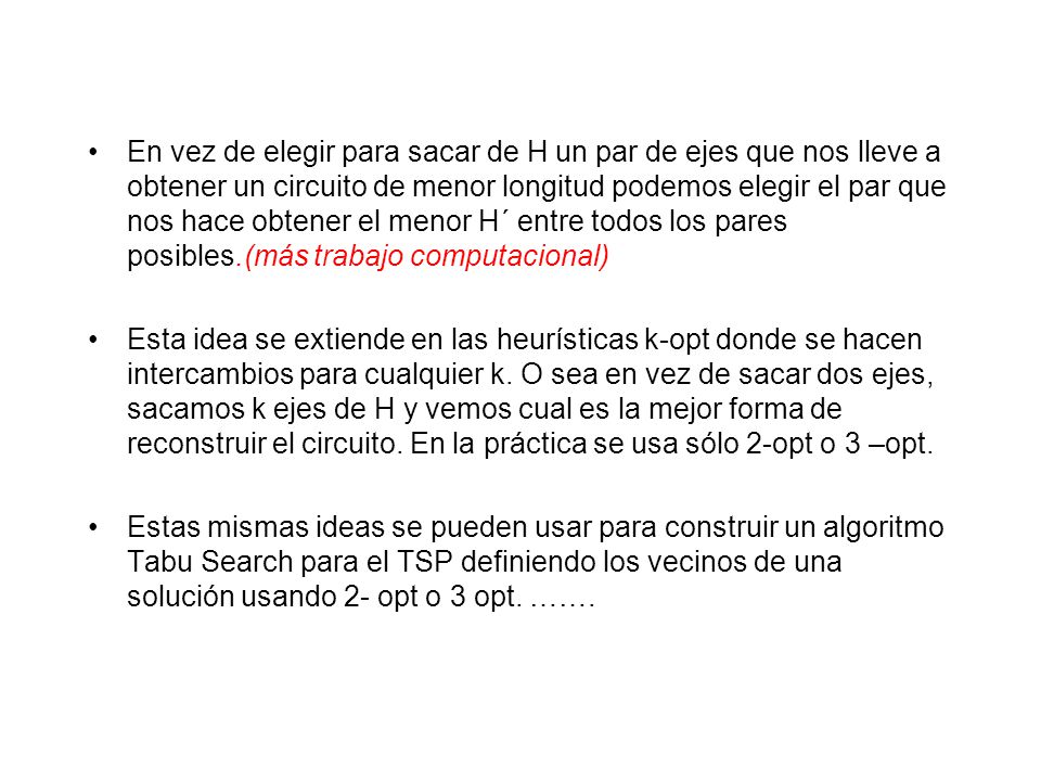 En vez de elegir para sacar de H un par de ejes que nos lleve a obtener un circuito de menor longitud podemos elegir el par que nos hace obtener el menor H´ entre todos los pares posibles.(más trabajo computacional)