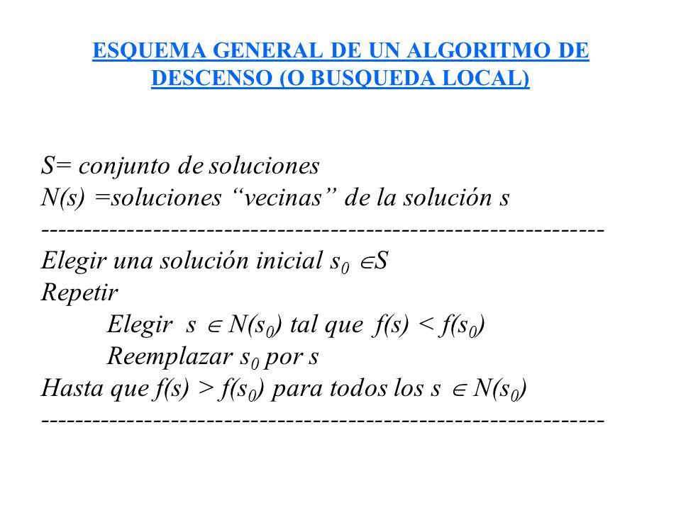 ESQUEMA GENERAL DE UN ALGORITMO DE DESCENSO (O BUSQUEDA LOCAL)