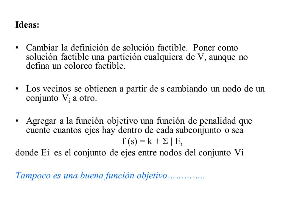 Ideas: Cambiar la definición de solución factible. Poner como solución factible una partición cualquiera de V, aunque no defina un coloreo factible.