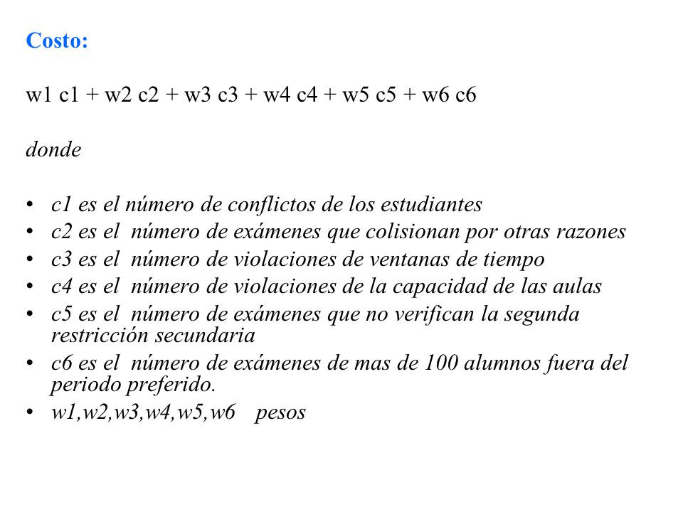 Costo: w1 c1 + w2 c2 + w3 c3 + w4 c4 + w5 c5 + w6 c6. donde. c1 es el número de conflictos de los estudiantes.