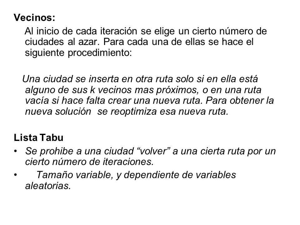 Vecinos: Al inicio de cada iteración se elige un cierto número de ciudades al azar. Para cada una de ellas se hace el siguiente procedimiento: