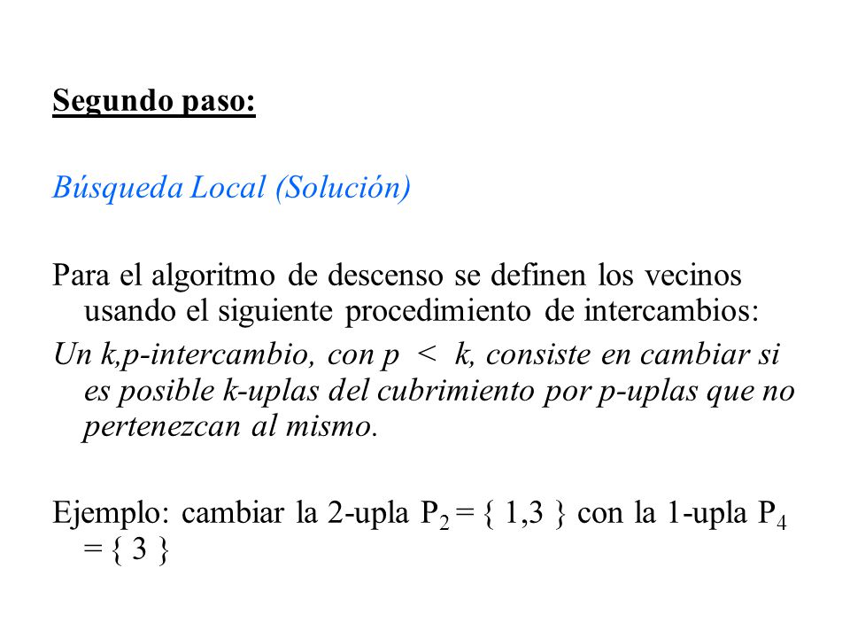 Segundo paso: Búsqueda Local (Solución) Para el algoritmo de descenso se definen los vecinos usando el siguiente procedimiento de intercambios: