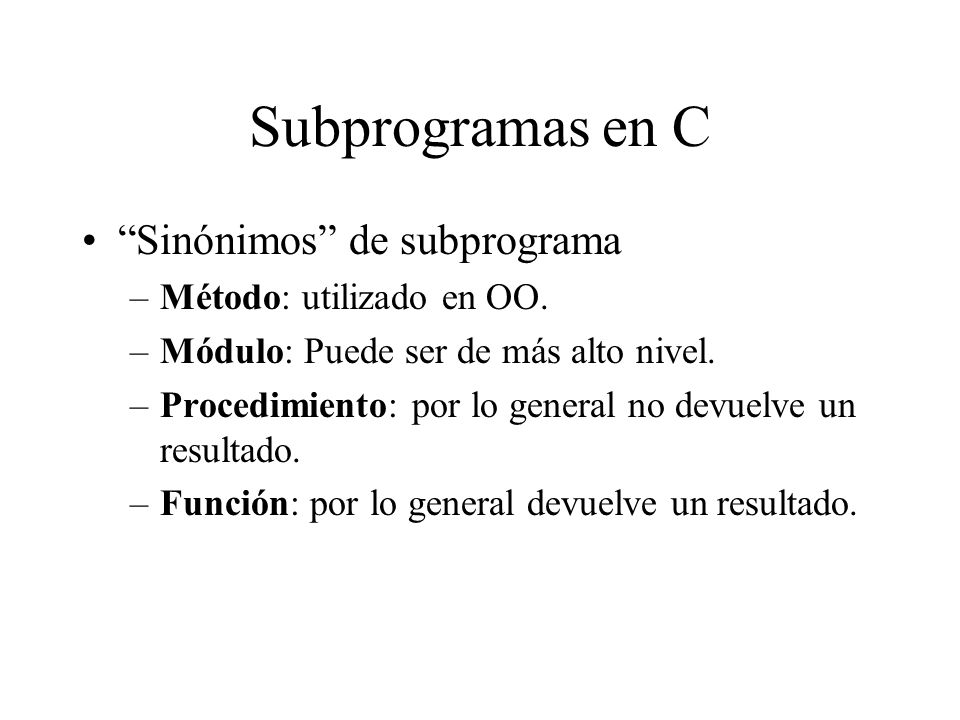 Subprogramas en C Sinónimos de subprograma Método: utilizado en OO.