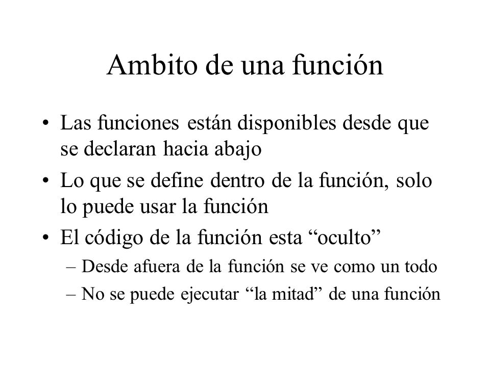 Ambito de una función Las funciones están disponibles desde que se declaran hacia abajo.