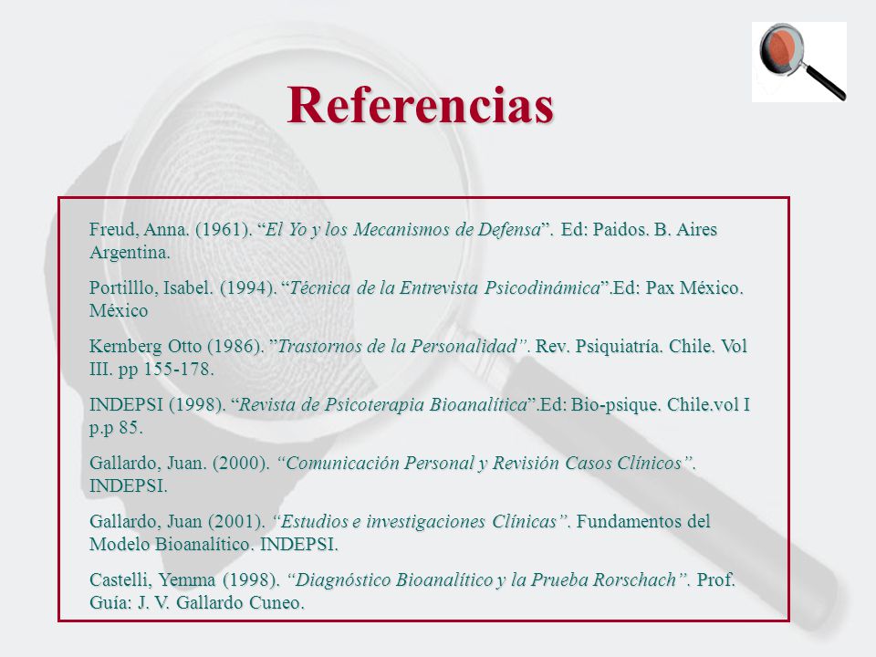 Referencias Freud, Anna. (1961). El Yo y los Mecanismos de Defensa . Ed: Paidos. B. Aires Argentina.