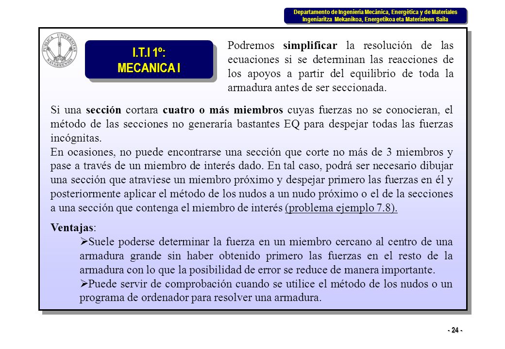 Podremos simplificar la resolución de las ecuaciones si se determinan las reacciones de los apoyos a partir del equilibrio de toda la armadura antes de ser seccionada.