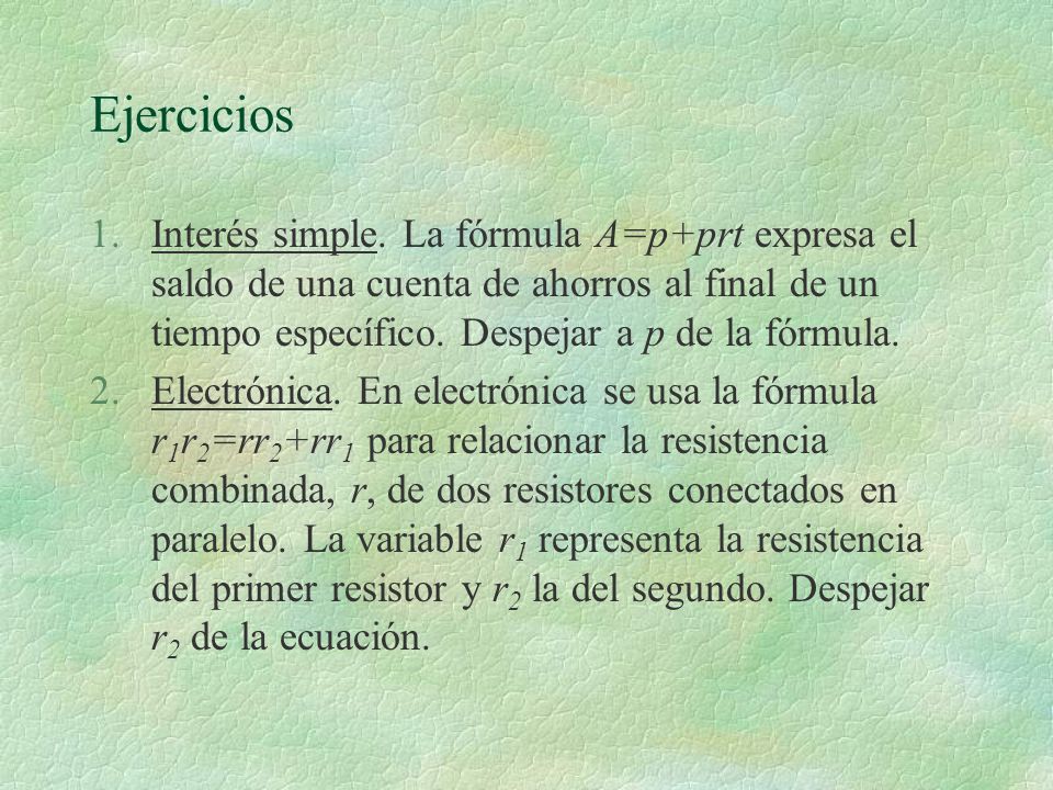 Ejercicios Interés simple. La fórmula A=p+prt expresa el saldo de una cuenta de ahorros al final de un tiempo específico. Despejar a p de la fórmula.