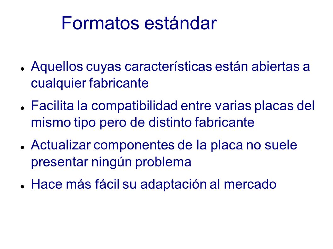 Formatos estándar Aquellos cuyas características están abiertas a cualquier fabricante.