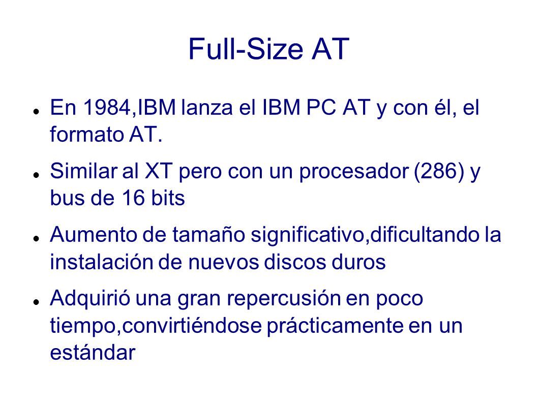 Full-Size AT En 1984,IBM lanza el IBM PC AT y con él, el formato AT.