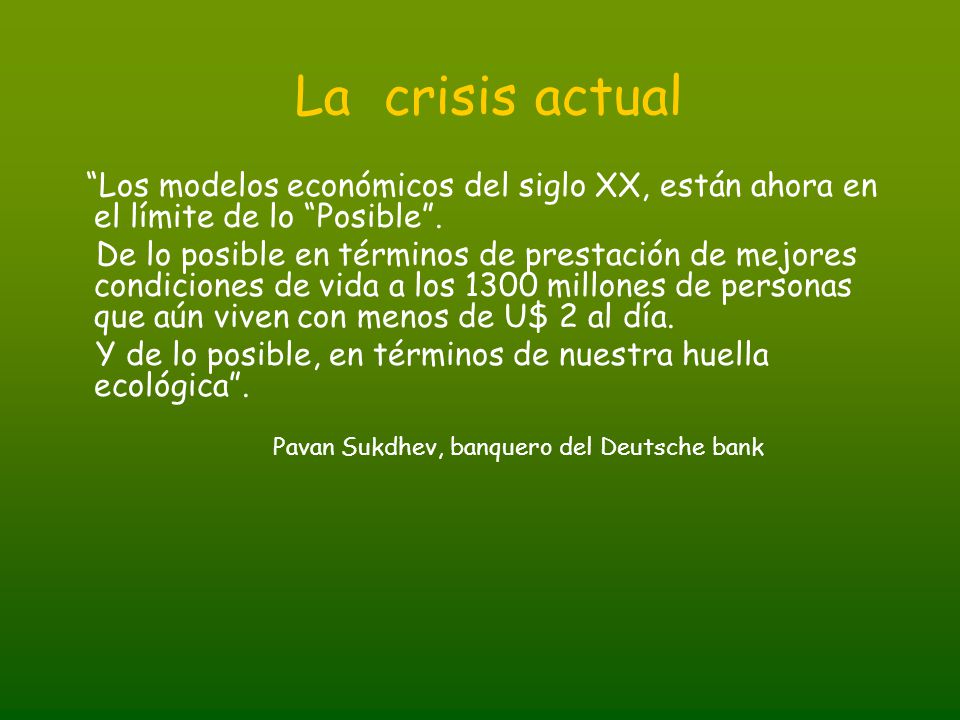 La crisis actual Los modelos económicos del siglo XX, están ahora en el límite de lo Posible .