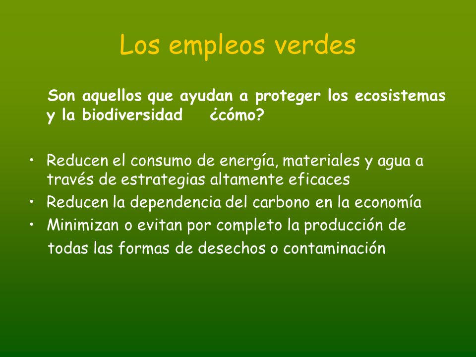Los empleos verdes Son aquellos que ayudan a proteger los ecosistemas y la biodiversidad ¿cómo