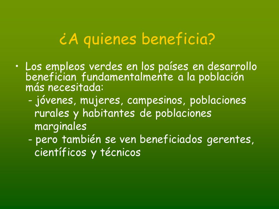¿A quienes beneficia Los empleos verdes en los países en desarrollo benefician fundamentalmente a la población más necesitada: