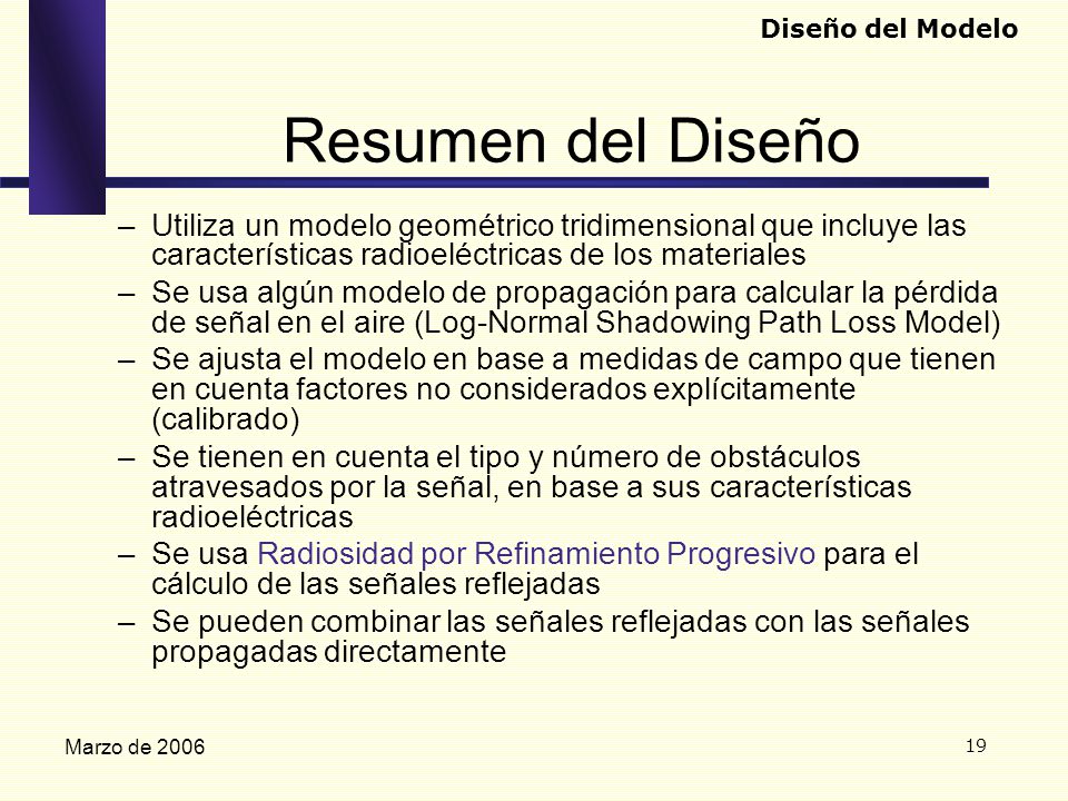 Diseño del Modelo Resumen del Diseño. Utiliza un modelo geométrico tridimensional que incluye las características radioeléctricas de los materiales.