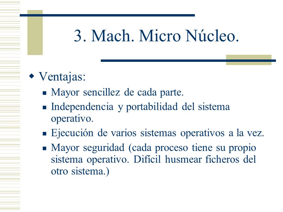 3. Mach. Micro Núcleo. Ventajas: Mayor sencillez de cada parte.