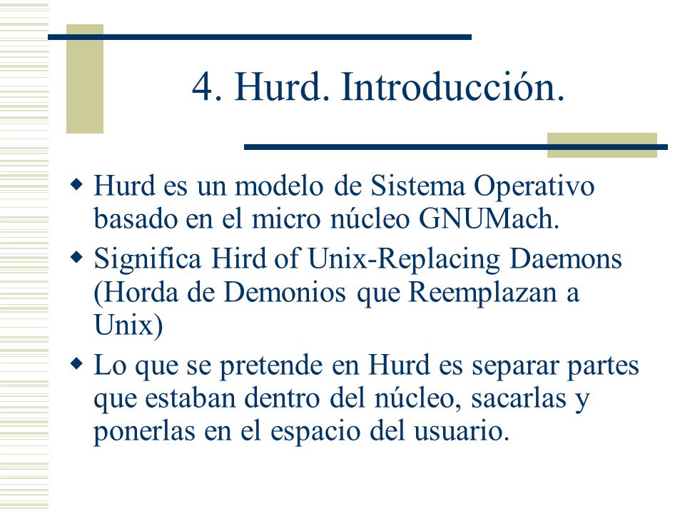 4. Hurd. Introducción. Hurd es un modelo de Sistema Operativo basado en el micro núcleo GNUMach.