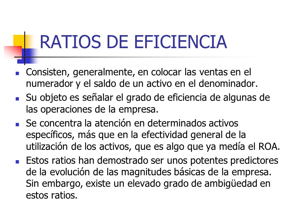 RATIOS DE EFICIENCIA Consisten, generalmente, en colocar las ventas en el numerador y el saldo de un activo en el denominador.