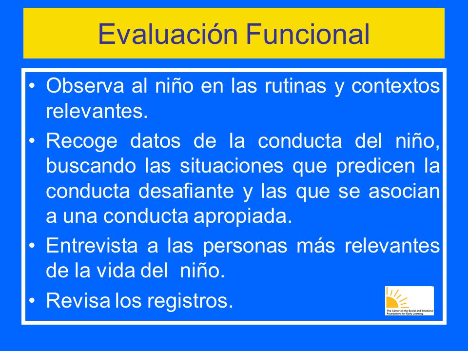 Evaluación Funcional Observa al niño en las rutinas y contextos relevantes.