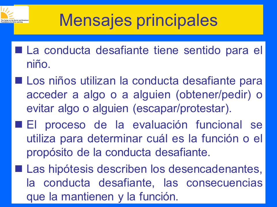 Mensajes principales La conducta desafiante tiene sentido para el niño.