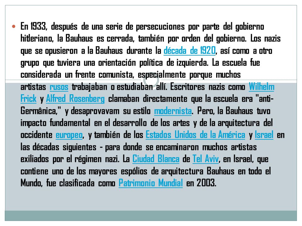 En 1933, después de una serie de persecuciones por parte del gobierno hitleriano, la Bauhaus es cerrada, también por orden del gobierno.