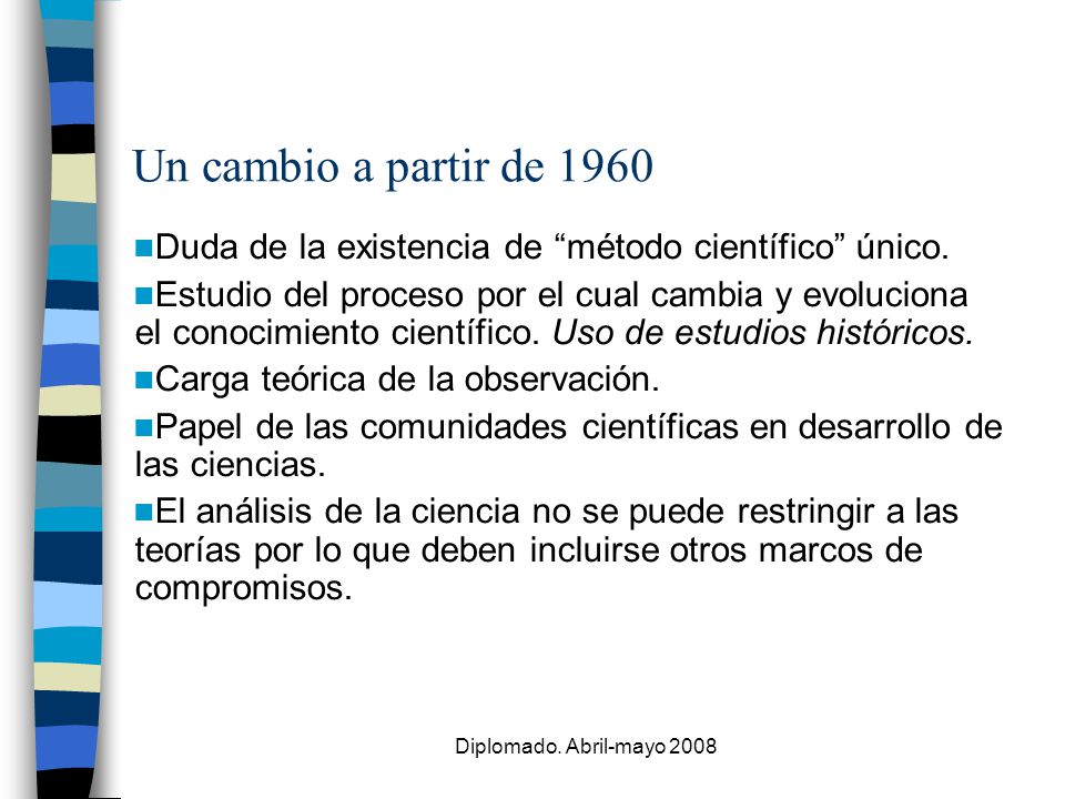Un cambio a partir de 1960 Duda de la existencia de método científico único.