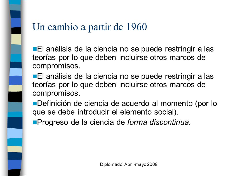 Un cambio a partir de 1960 El análisis de la ciencia no se puede restringir a las teorías por lo que deben incluirse otros marcos de compromisos.