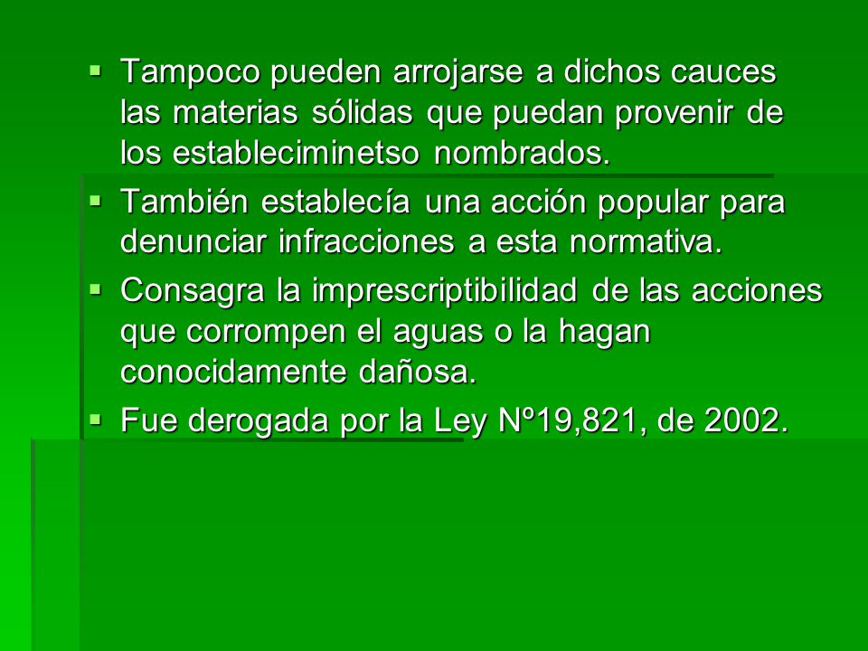 Tampoco pueden arrojarse a dichos cauces las materias sólidas que puedan provenir de los estableciminetso nombrados.