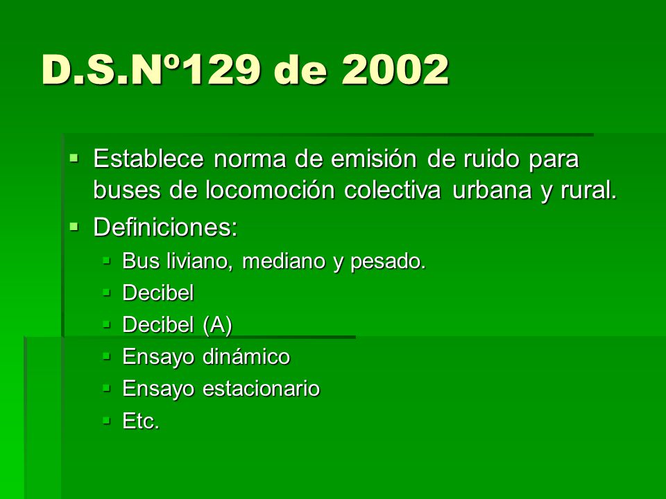 D.S.Nº129 de 2002 Establece norma de emisión de ruido para buses de locomoción colectiva urbana y rural.
