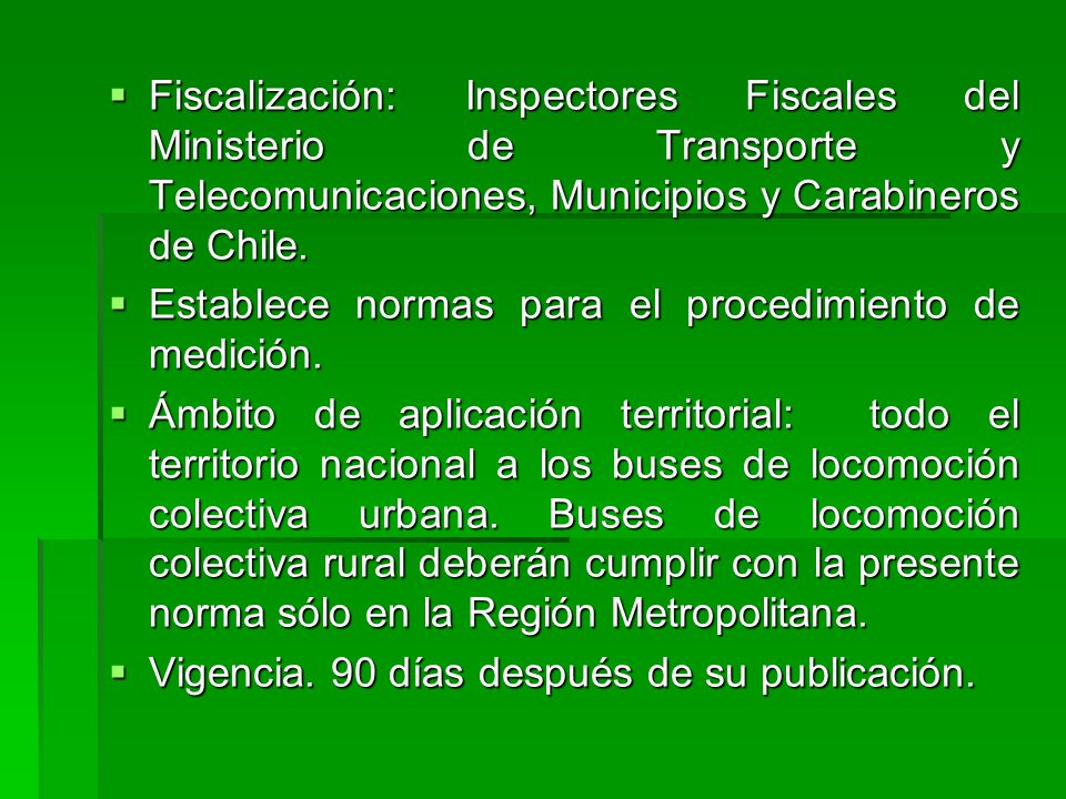 Fiscalización: Inspectores Fiscales del Ministerio de Transporte y Telecomunicaciones, Municipios y Carabineros de Chile.