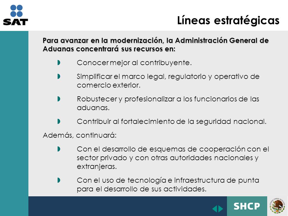 Líneas estratégicas Para avanzar en la modernización, la Administración General de Aduanas concentrará sus recursos en: