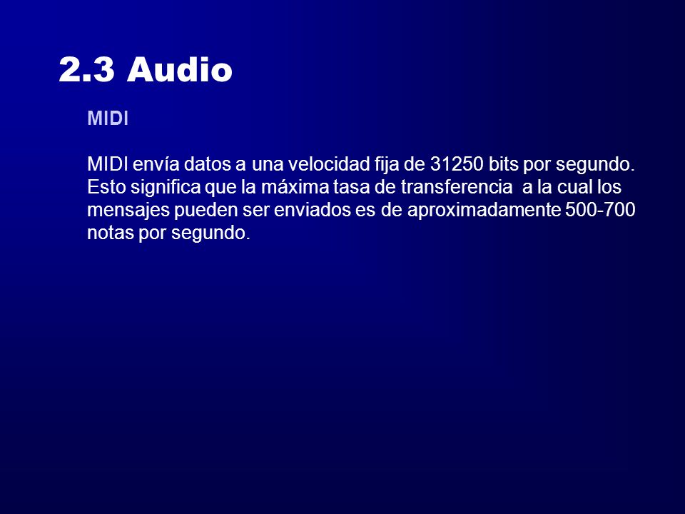 2.3 Audio MIDI. MIDI envía datos a una velocidad fija de bits por segundo. Esto significa que la máxima tasa de transferencia a la cual los.