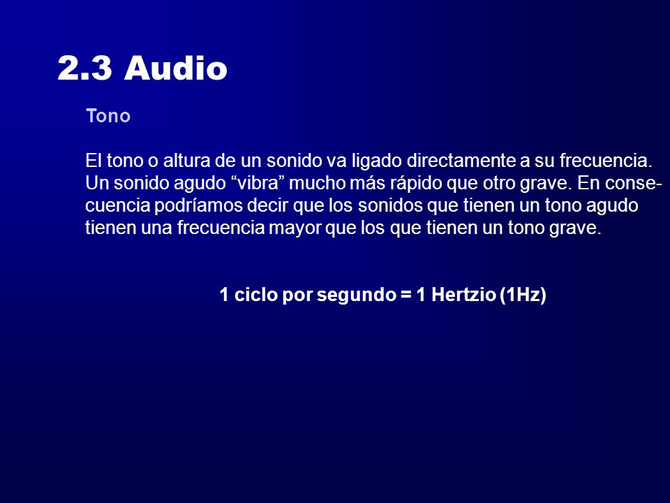 2.3 Audio Tono. El tono o altura de un sonido va ligado directamente a su frecuencia.