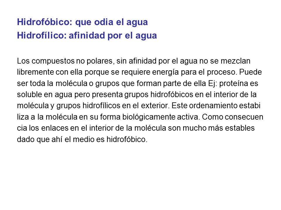 Hidrofóbico: que odia el agua Hidrofílico: afinidad por el agua