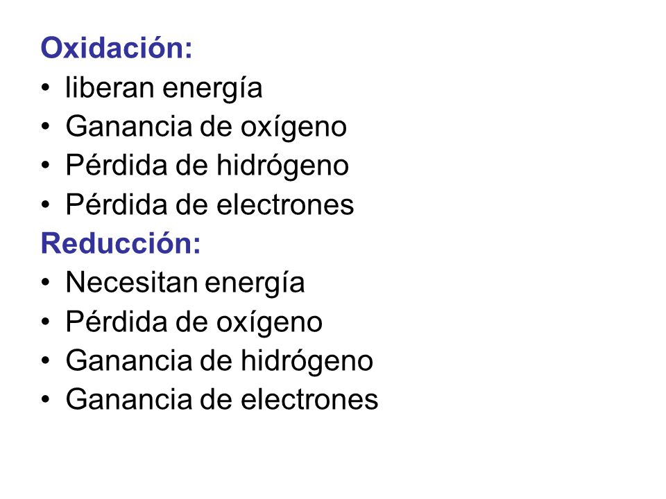 Oxidación: liberan energía. Ganancia de oxígeno. Pérdida de hidrógeno. Pérdida de electrones. Reducción: