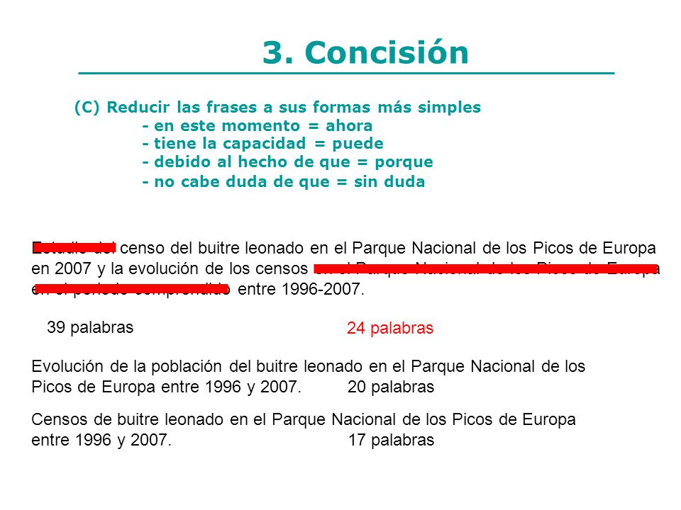 3. Concisión (C) Reducir las frases a sus formas más simples. - en este momento = ahora. - tiene la capacidad = puede.