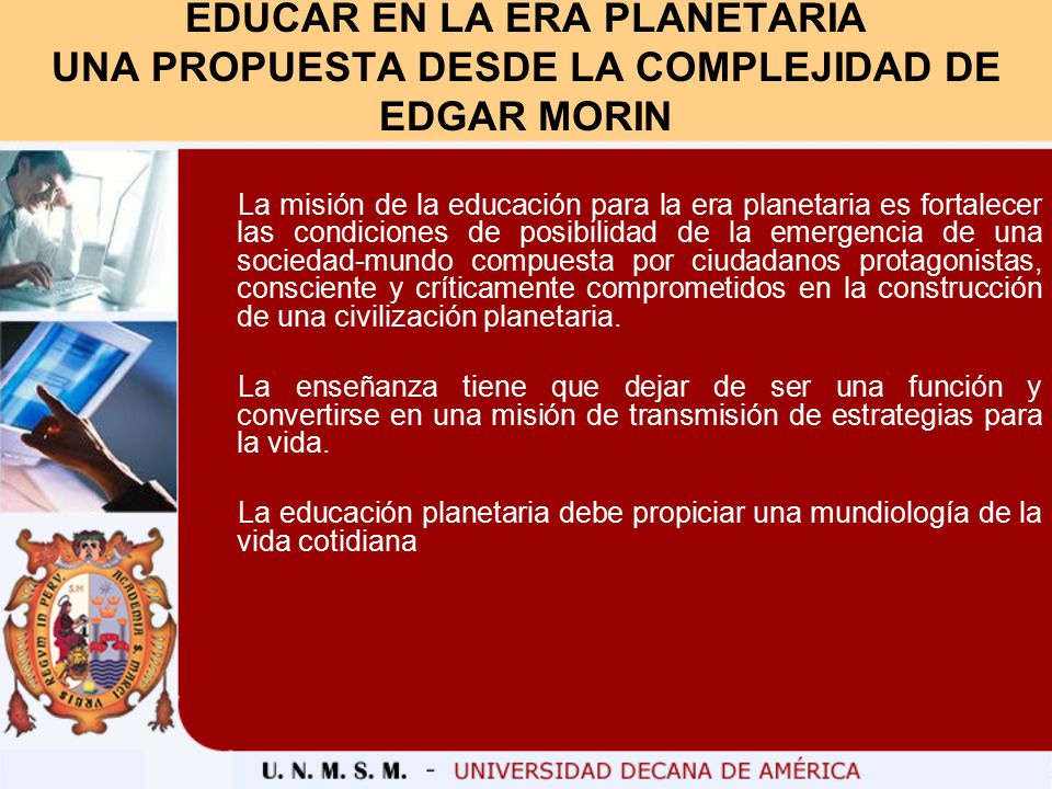 EDUCAR EN LA ERA PLANETARIA UNA PROPUESTA DESDE LA COMPLEJIDAD DE EDGAR MORIN