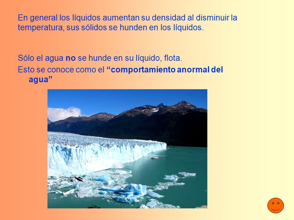 En general los líquidos aumentan su densidad al disminuir la temperatura, sus sólidos se hunden en los líquidos.