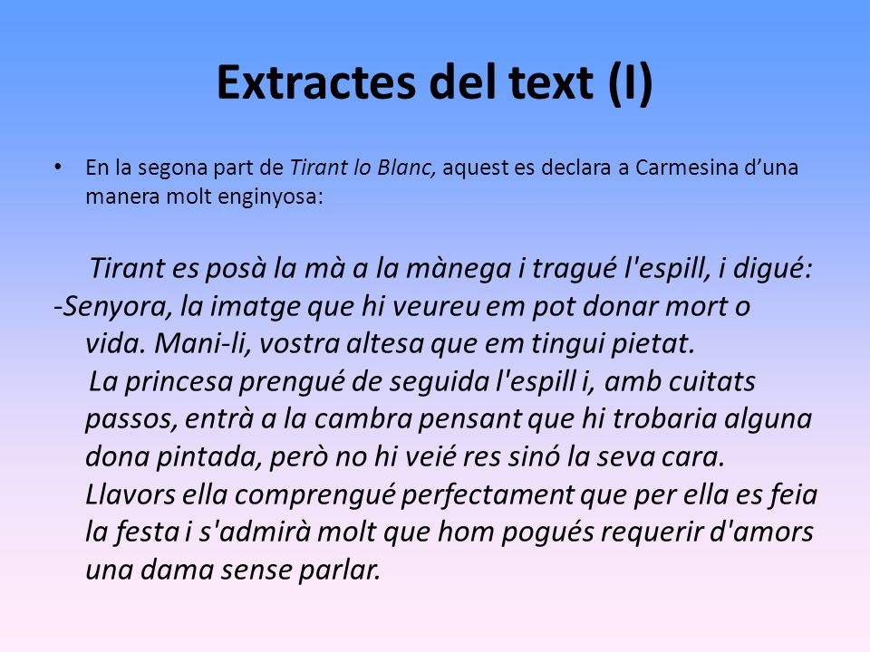 Extractes del text (I) En la segona part de Tirant lo Blanc, aquest es declara a Carmesina d’una manera molt enginyosa: