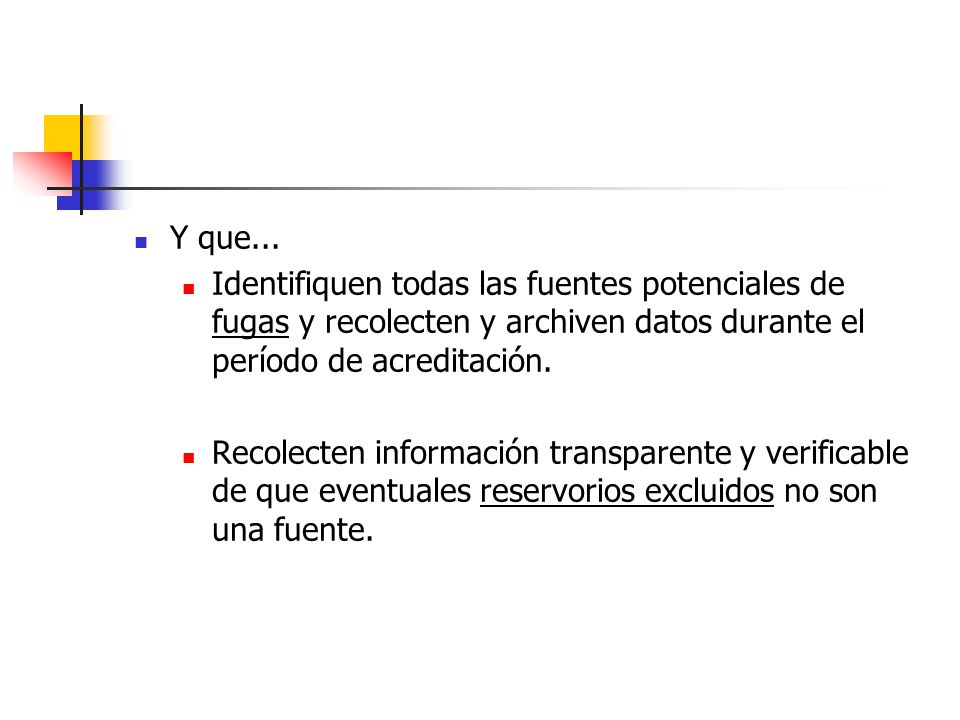 Y que... Identifiquen todas las fuentes potenciales de fugas y recolecten y archiven datos durante el período de acreditación.
